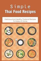 Simple Thai Food Recipes: Delicious And Healthy Thailand Recipes To Make At Home