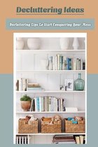 Decluttering Ideas: Decluttering Tips To Start Conquering Your Mess