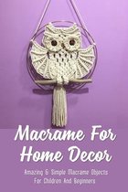 Macrame For Home Decor: Amazing & Simple Macrame Objects For Children And Beginners