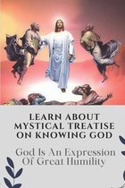 Learn About Mystical Treatise On Knowing God: God Is An Expression Of Great Humility