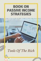 Book On Passive Income Strategies: Tools Of The Rich