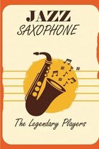 Jazz Saxophone: The Legendary Players