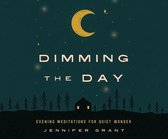 Dimming the Day: Evening Meditations for Quiet Wonder