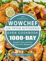 The Complete WowChef Air Fryer Rotisserie Oven Cookbook