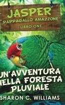 Un'avventura Nella Foresta Pluviale (Jasper - Pappagallo Amazzone Vol. 1)