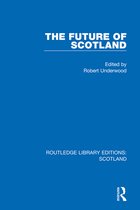Routledge Library Editions: Scotland - The Future of Scotland