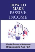 How To Make Passive Income: The Difference Between Dropshipping And FBA