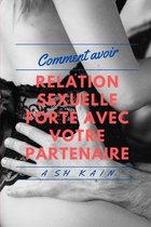 Comment Avoir Des Relations Sexuelles Fortes Avec Votre Partenaire