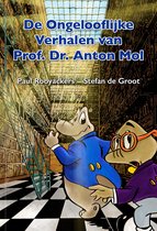 De Ongelooflijke Verhalen van Prof. Dr. Anton Mol