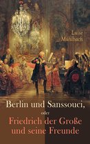 Berlin und Sanssouci, oder Friedrich der Große und seine Freunde