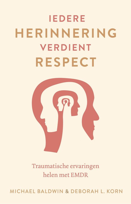 Iedere herinnering verdient respect - Over traumatische ervaringen en de helende kracht van EMDR