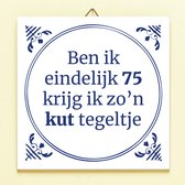 Ditverzinjeniet.nl Tegeltje Ben Ik Eindelijk Jarig - 75 Jaar