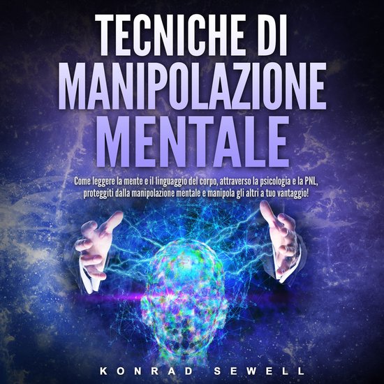 Tecniche di manipolazione mentale: Come leggere la mente e i ... - cover
