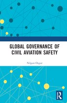Routledge Research in Air and Space Law- Global Governance of Civil Aviation Safety