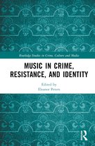 Routledge Studies in Crime, Culture and Media- Music in Crime, Resistance, and Identity