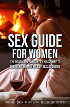Sex and Relationship Books for Men and Women 2 - Sex Guide For Women: The Roadmap From Sleepy Housewife to Energetic Woman Full of Sexual Desire
