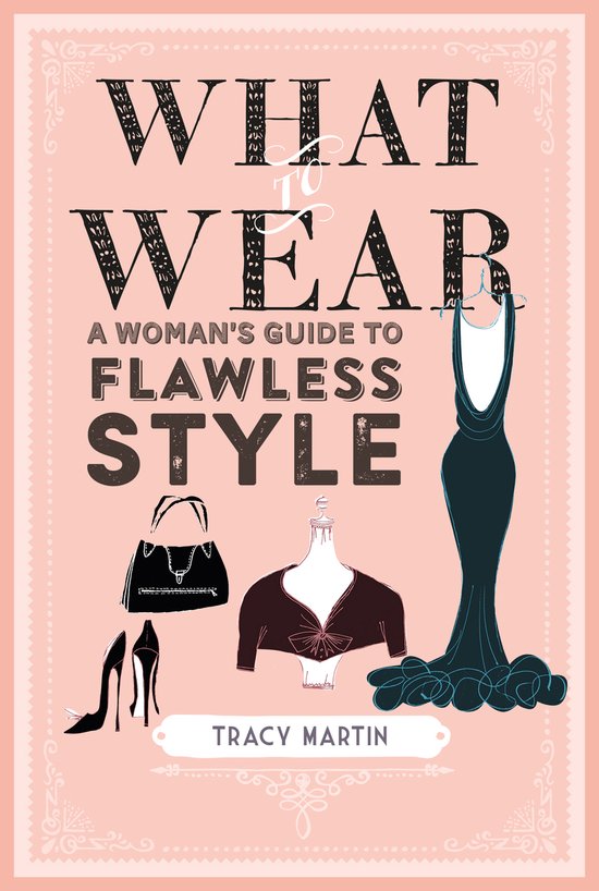 What to Wear: A Woman's Guide to Flawless Style - cover