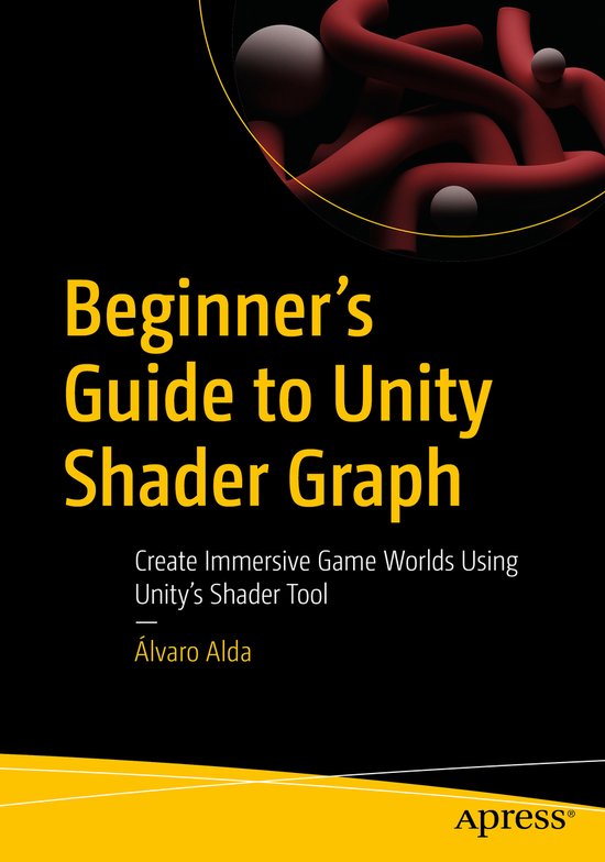 Beginner's Guide to Unity Shader Graph, Álvaro Alda | 9781484296714 ...