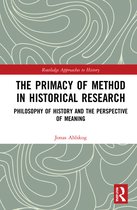 Routledge Approaches to History-The Primacy of Method in Historical Research