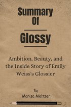 Summary Of Glossy Ambition, Beauty, and the Inside Story of Emily Weiss's Glossier by Marisa Meltzer