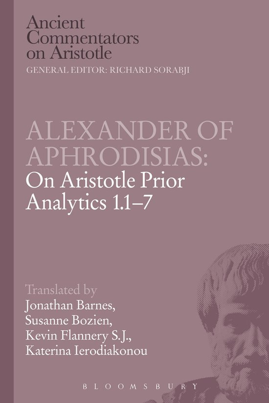 Boekcover met de titel 'Ancient Commentators on Aristotle Alexander Of Aphrodisias: On Aristotle Prior Analytics 1.1-7' in paarse letters op een paarse achtergrond. Vertaling door Jonathan Barnes, Susanne Bozien, Kevin Flannery S.J., Katerina Ierodiakonou. Bloomsbury.