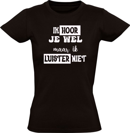 Ik hoor je wel maar ik luister niet Dames Tshirt relatie liefde vervelend bol
