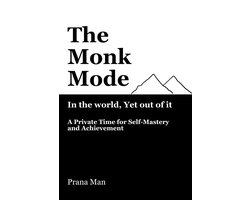 The Monk Mode—Live in the World, Yet Stay Out of It: A Private Time for Self-Mastery and Achievement. Vol-1