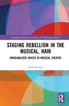 Routledge Advances in Theatre & Performance Studies- Staging Rebellion in the Musical, Hair