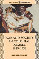 War and Militarism in African History- War and Society in Colonial Zambia, 1939–1953