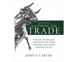 Mastering the Trade, Third Edition: Proven Techniques for Profiting from Intraday and Swing Trading Setups