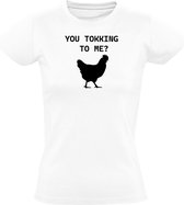 You tokking to me? Dames T-shirt - kip - versieren - vrouwen - chick - flirten - praten - fixen - verliefd - grap - humor - grappig