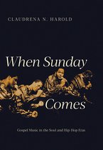When Sunday Comes Gospel Music in the Soul and HipHop Eras Music in American Life