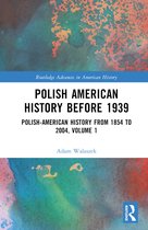 Routledge Advances in American History- Polish American History before 1939