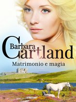 La collezione eterna di Barbara Cartland 73 - Matrimonio e magia