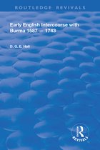 Routledge Revivals- Early English Intercourse with Burma, 1587 – 1743