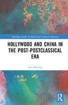 Routledge Studies in Media and Cultural Industries- Hollywood and China in the Post-postclassical Era