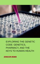 Exploring the Genetic Code: Genetics, Pharmacy, and the Keys to Human Health