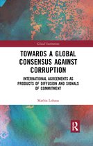 Global Institutions- Towards a Global Consensus Against Corruption