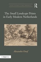 Visual Culture in Early Modernity-The 'Small Landscape' Prints in Early Modern Netherlands