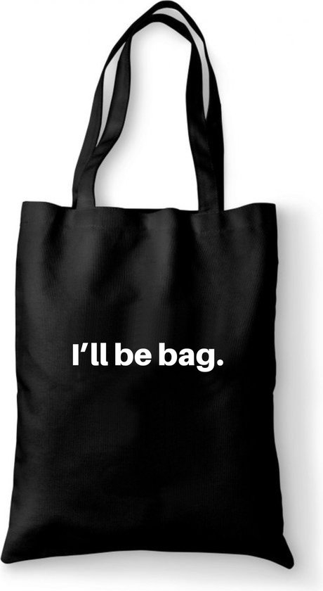 Katoenen tas - I’ll be bag - tas zwart katoen - tas met de tekst - tassen - tas met tekst - katoenen tas met quote
