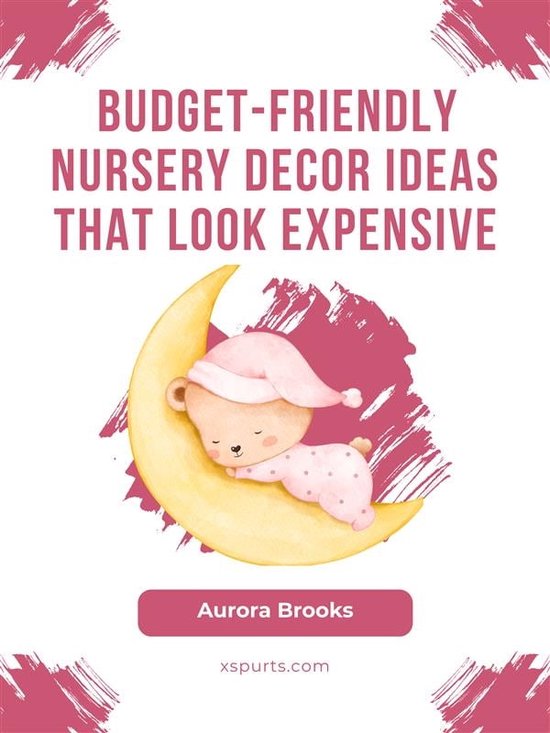 BudgetFriendly Nursery Decor Ideas That Look Expensive (ebook), Aurora
