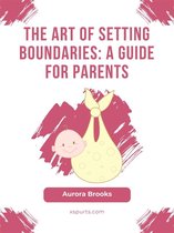 The Art of Setting Boundaries- A Guide for Parents