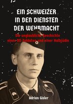 Ein Schweizer in den Diensten der Wehrmacht