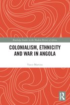 Routledge Studies in the Modern History of Africa- Colonialism, Ethnicity and War in Angola
