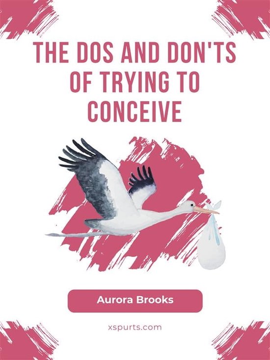 The Dos And Don Ts Of Trying To Conceive Ebook Aurora Brooks 9781991093691 Boeken