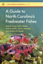 Southern Gateways Guides-A Guide to North Carolina's Freshwater Fishes