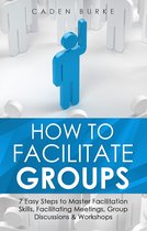 Leadership Skills 8 - How to Facilitate Groups