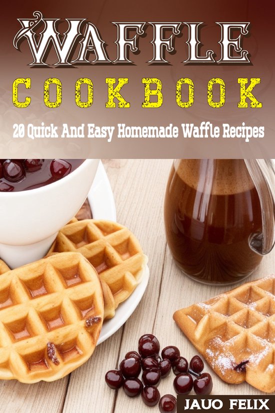 Waffle Cookbook (ebook), Jauo Felix 1230006721374 Boeken bol