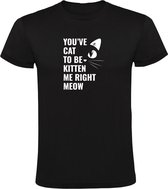 You've cat to be kitten me right meow - You've got to be kidding me right now Heren T-shirt - kat - dieren - huisdier - schattig - poes - grapje - lol - lachen - sarcasme - engels - woordgrap - humor - grappig