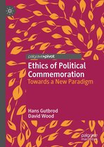 Twenty-first Century Perspectives on War, Peace, and Human Conflict - Ethics of Political Commemoration